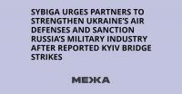 Sybiga urges partners to strengthen Ukraine’s air defenses and sanction Russia’s military industry after reported Kyiv bridge strikes