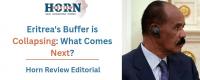 Eritrea’s Buffer is Collapsing: What Comes Next?