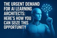 The Urgent Demand for AI Learning Architects: Here’s How You Can Seize This Opportunity