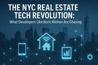 The NYC Real Estate Tech Revolution: What Developers Like Boris Mizhen Are Chasing