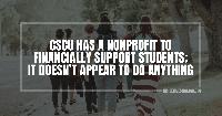 CSCU has a nonprofit to financially support students; it doesn’t appear to do anything