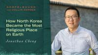 How North Korea Became the Most Religious Place on Earth with Jonathan Cheng