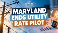 Maryland Ends Utility Rate Pilot After Commission Finds Customer Benefits Fell Short