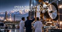 India-Switzerland Space Ties Move Towards Commercial Partnerships