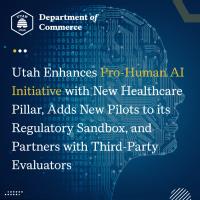 Utah Enhances Pro-Human AI Initiative with New Healthcare Pillar, Adds New Pilots to its Regulatory Sandbox, and Partners with Third-Party Evaluators 