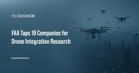FAA Taps 19 Companies for Drone Integration Research
