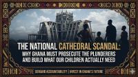 The National Cathedral Scandal: Why Ghana Must Prosecute the...
