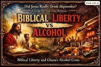 Did Jesus Really Drink Akpeteshie? Tracing the Fine Line Between Biblical Liberty and Ghana’s Alcohol Crisis