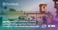 Egypt continues crackdown on free press, arresting reporters from one of country’s few remaining independent outlets