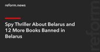 Spy Thriller About Belarus and 12 More Books Banned in Belarus