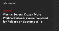 Viasna: Several Dozen More Political Prisoners Were Prepared for Release on September 16