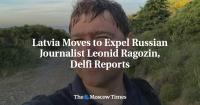 Latvia Moves to Expel Russian Journalist Leonid Ragozin, Delfi Reports