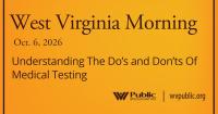 Understanding The Do’s and Don’ts Of Medical Testing, This West Virginia Morning