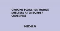 Ukraine plans 135 mobile shelters at 28 border crossings