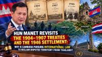 Fresh Exclusive | In-Depth Analysis: Hun Manet Cites Historic Treaties: Can International Law Help Cambodia Reclaim Disputed Territory?