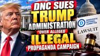 DNC Sues Trump Administration Over $20 Million Advertising Campaign, Alleging Illegal Use of Taxpayer Funds