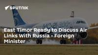 East Timor Ready to Discuss Air Links With Russia - Foreign Minister