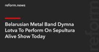 Belarusian Metal Band Dymna Lotva To Perform On Sepultura Alive Show Today