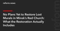 No Plans Yet to Restore Lost Murals in Minsk’s Red Church: What the Restoration Actually Includes