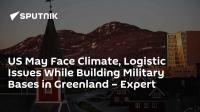 US May Face Climate, Logistic Issues While Building Military Bases in Greenland – Expert
