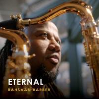 Saxophonist Rahsaan Barber Attains a New Level of Artistic Vigor with “Eternal,” Coming October 9 from Jazz Music City Records