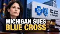 Michigan Sues Blue Cross Over Alleged Illegal Monopoly As Health Insurance Costs Soar