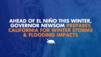 Ahead of El Niño this winter, Governor Newsom prepares California for winter storms and flooding impacts