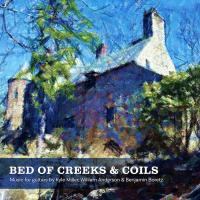 Music Review: Kyle Miller, Daniel Conant and Others – ‘Bed of Creeks & Coils,’ Music for Guitars by Kyle Miller, William Anderson & Benjamin Boretz