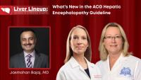 Liver Lineup: What's New in the ACG Hepatic Encephalopathy Guideline