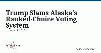 Trump Slams Alaska’s Ranked-Choice Voting System