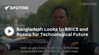 Bangladesh Looks to BRICS and Russia for Technological Future