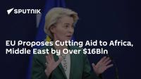 EU Proposes Cutting Aid to Africa, Middle East by Over $16Bln