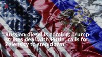 Russian diesel is coming: Trump strikes deal with Putin, calls for Zelensky to step down