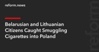 Belarusian and Lithuanian Citizens Caught Smuggling Cigarettes into Poland