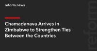 Chamadanava Arrives in Zimbabwe to Strengthen Ties Between the Countries