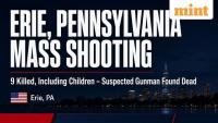 Pennsylvania shooting: 9 killed in Erie mass shooting, including children; suspected gunman found dead