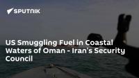 US Smuggling Fuel in Coastal Waters of Oman - Iran's Security Council