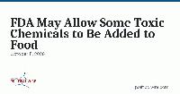 FDA May Allow Some Toxic Chemicals to Be Added to Food