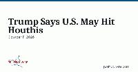 Trump Says U.S. May Hit Houthis