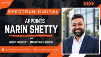Spectrum Digital Appoints Narin Shetty as Group President – Marketing & Growth Mumbai, India #Ad