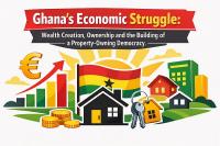 Ghana’s Economic Struggle: Wealth Creation, Ownership and the Building of a Property-Owning Democracy