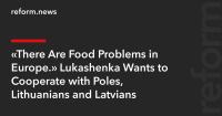 “There Are Food Problems in Europe.” Lukashenka Wants to Cooperate with Poles, Lithuanians and Latvians