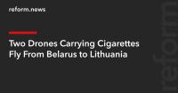 Two Drones Carrying Cigarettes Fly From Belarus to Lithuania
