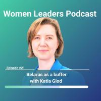 The Women Leaders podcast: Belarus as a buffer with Katia Glod
