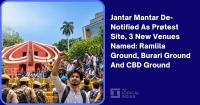 Jantar Mantar De-Notified As Protest Site, 3 New Venues Named: Ramlila Ground, Burari Ground And CBD Ground