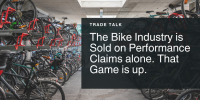 Trade Talk: The bike industry sold on performance claims alone. That game is up.