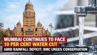 Mumbai Continues To Face 10 Per Cent Water Cut Amid Rainfall Deficit; BMC Urges Conservation