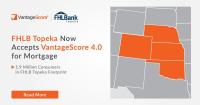 The Federal Home Loan Bank of Topeka Now Accepts VantageScore 4.0 for Mortgages