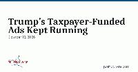 Trump’s Taxpayer-Funded Ads Kept Running