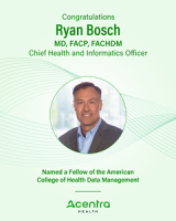 Acentra Health’s Chief Health and Informatics Officer Ryan Bosch, MD, FACP Named Fellow of the American College of Health Data Management